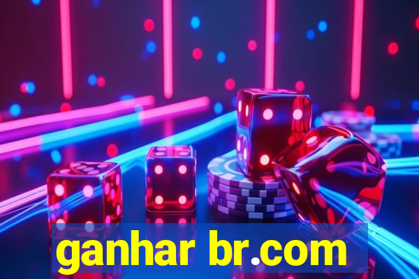 ganhar br.com